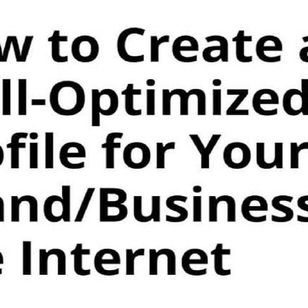 HOW TO CREATE AN OPTIMIZED PROFILE FOR YOUR BRAND & BUSINESS ONLINE