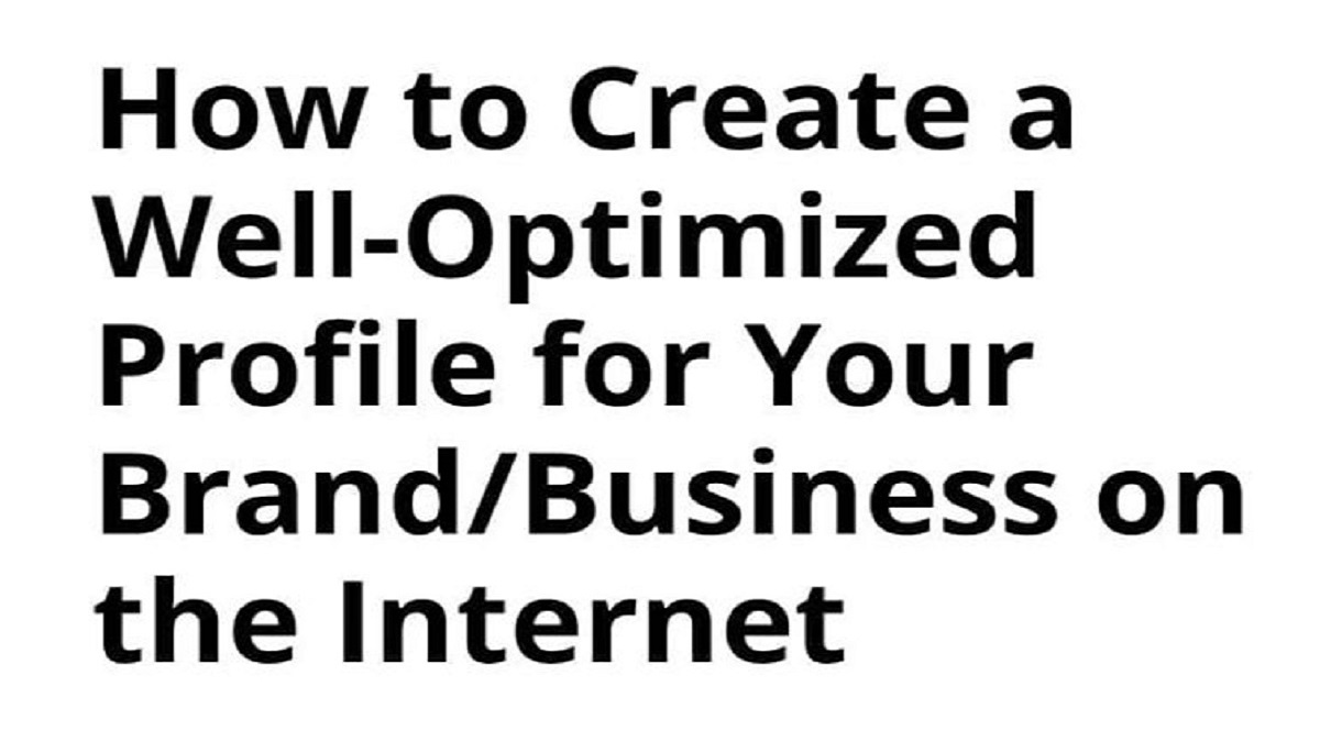 HOW TO CREATE AN OPTIMIZED PROFILE FOR YOUR BRAND & BUSINESS ONLINE