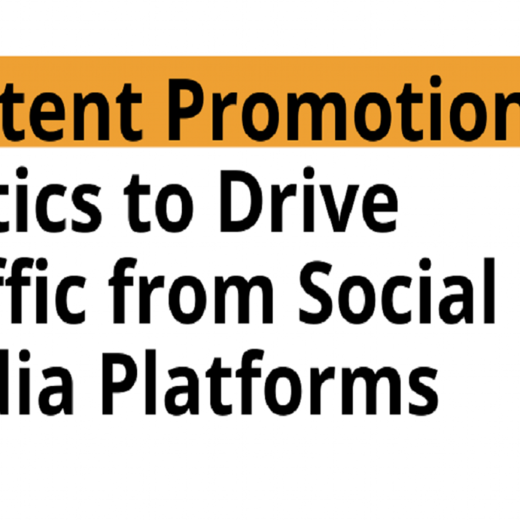 CONTENT PROMOTION TACTICS TO DRIVE TRAFFIC FROM SOCIAL MEDIA PLATFORMS