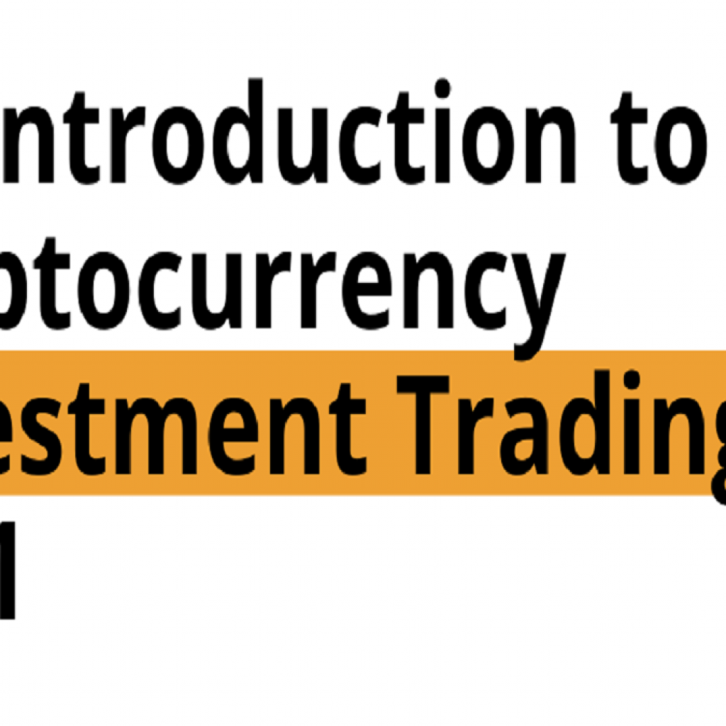 AN INTRODUCTION TO CRYPTOCURRENCY INVESTMENT TRADING 2021