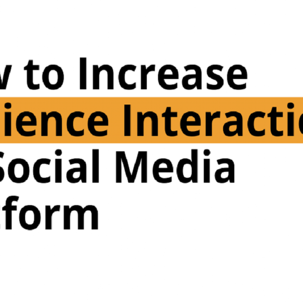 HOW TO INCREASE AUDIENCE INTERACTION ON SOCIAL MEDIA PLATFORM