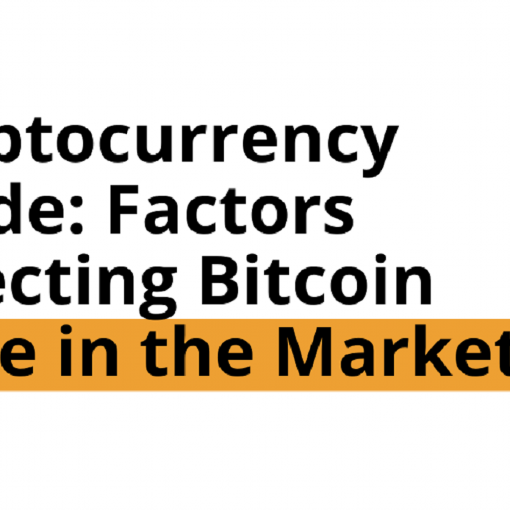 CRYPTOCURRENCY GUIDE: FACTORS AFFECTING BITCOIN PRICE IN THE MARKET