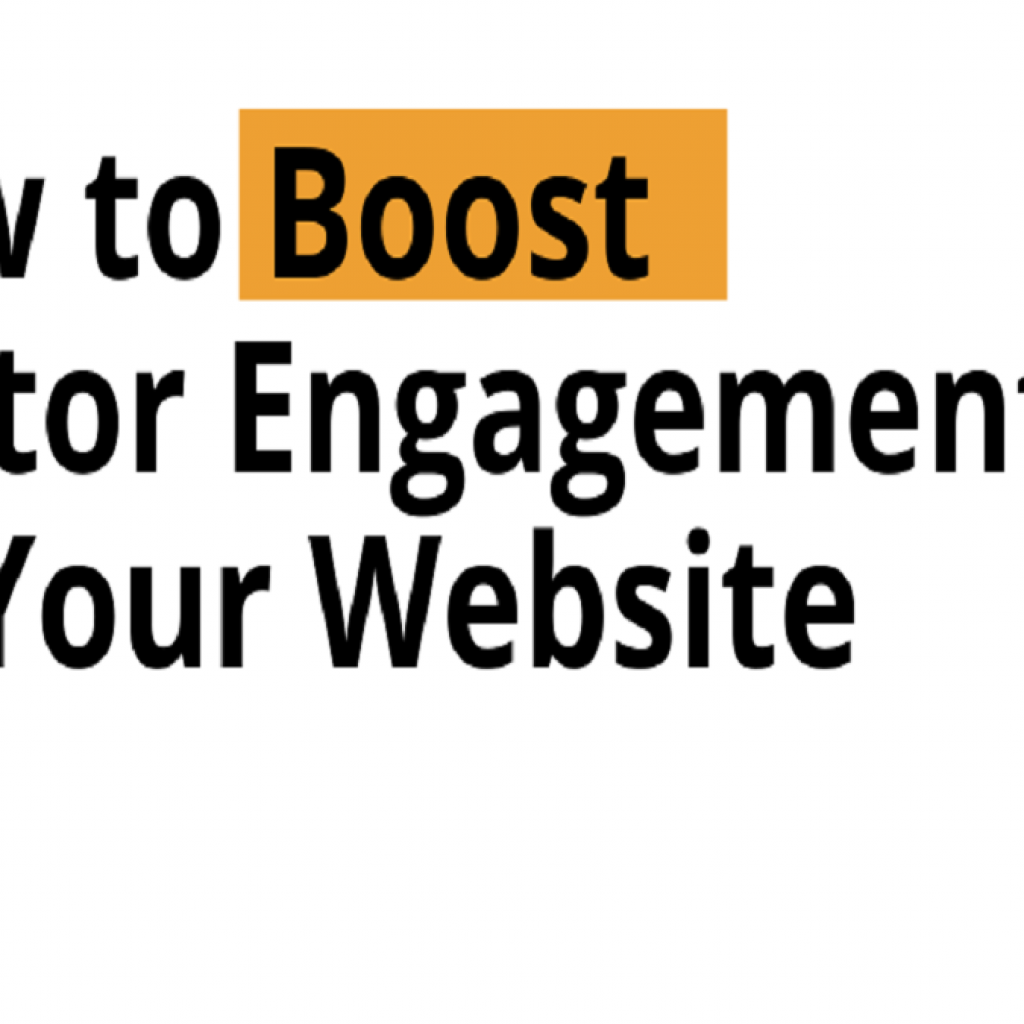 HOW TO BOOST VISITOR ENGAGEMENT ON YOUR WEBSITE | MARKETING