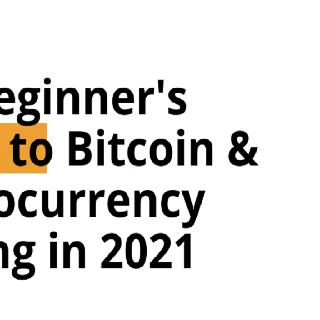 THE BEGINNER’S GUIDE TO BITCOIN AND CRYPTOCURRENCY TRADING IN 2021